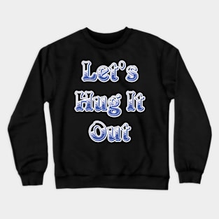 Let Hug It Out Crewneck Sweatshirt